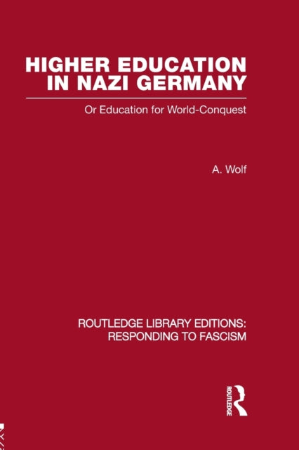 Book cover of: Higher Education in Nazi Germany (RLE Responding to Fascism. By: A. Wolf