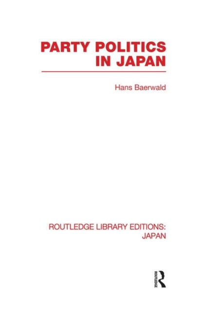 Book cover of: Party Politics in Japan. By: Hans H. Baerwald