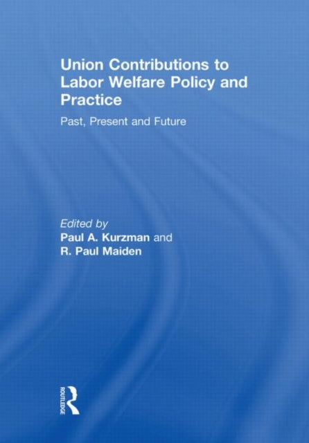 Book cover of: Union Contributions to Labor Welfare Policy and Practice. By: Paul A. Kurzman