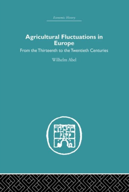 Book cover of: Agricultural Fluctuations in Europe. By: Wilhelm Abel