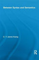 Book cover of: Between Syntax and Semantics. By: C. T. James Huang