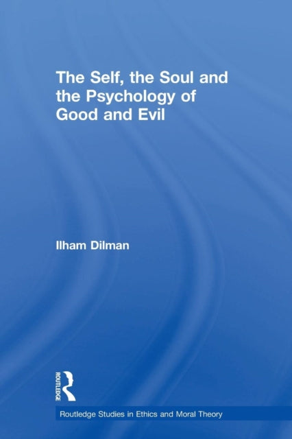 Book cover of: Self, the Soul and the Psychology of Good and Evil. By: Ilham Dilman