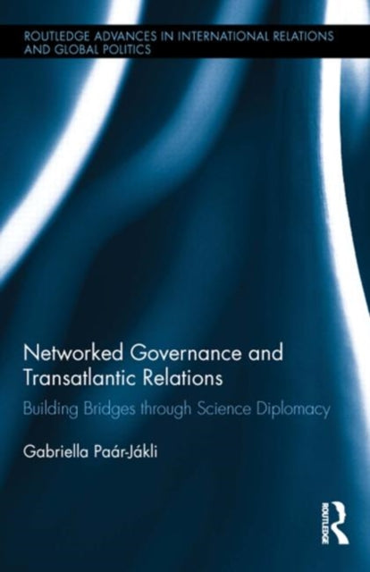 Book cover of: Networked Governance and Transatlantic Relations. By: Gabriella Paar-Jakli