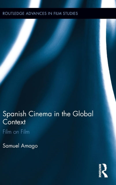 Book cover of: Spanish Cinema in the Global Context. By: Samuel Amago