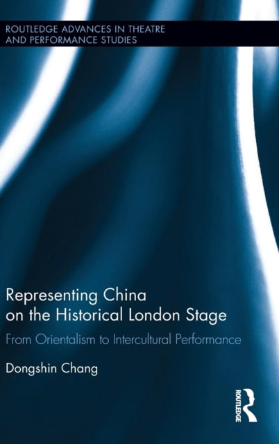 Book cover of: Representing China on the Historical London Stage. By: Dongshin Chang