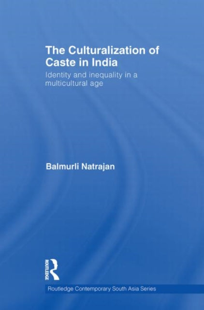 Book cover of: Culturalization of Caste in India. By: Balmurli Natrajan