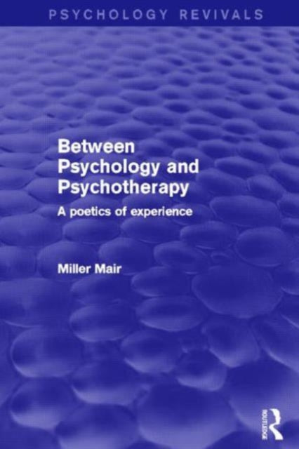 Book cover of: Between Psychology and Psychotherapy (Psychology Revivals). By: Miller Mair