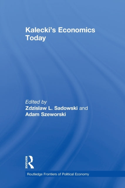 Book cover of: Kalecki's Economics Today. By: Zdzislaw Sadowski
