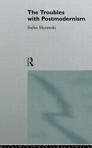 Troubles With Postmodernism