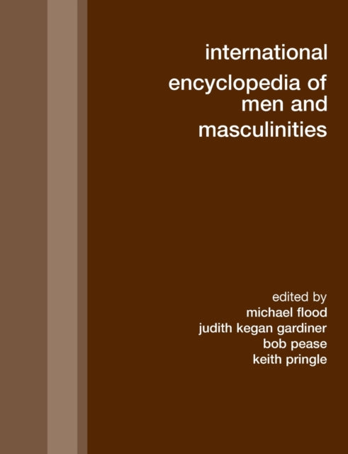 Book cover of: International Encyclopedia of Men and Masculinities. By: Michael Flood