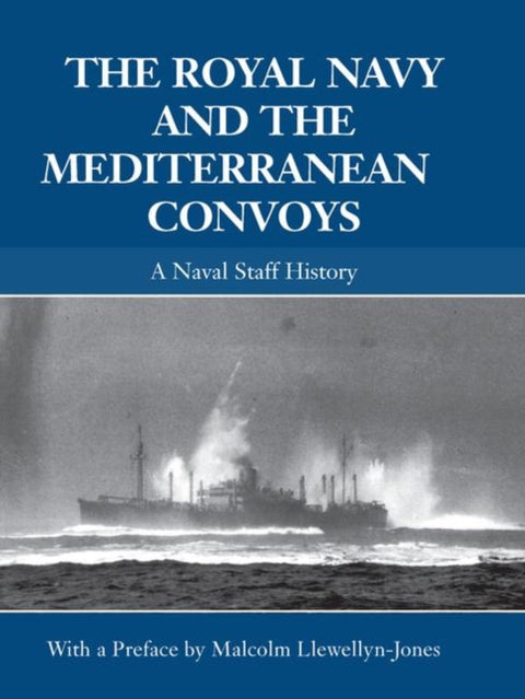 The Royal Navy and the Mediterranean Convoys