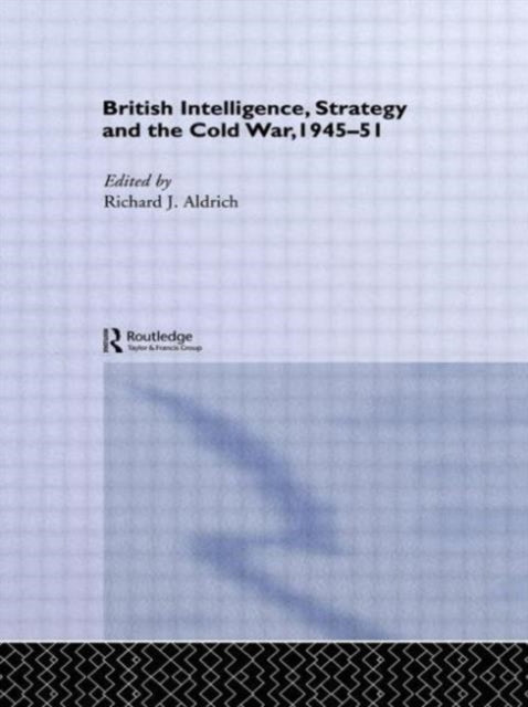 Book cover of: British Intelligence, Strategy and the Cold War, 1945-51. By: Richard J. Aldrich