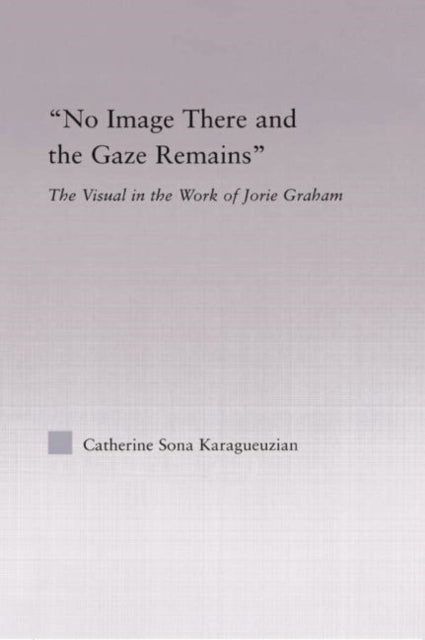 Book cover of: No Image There and the Gaze Remains. By: Catherine Karaguezian