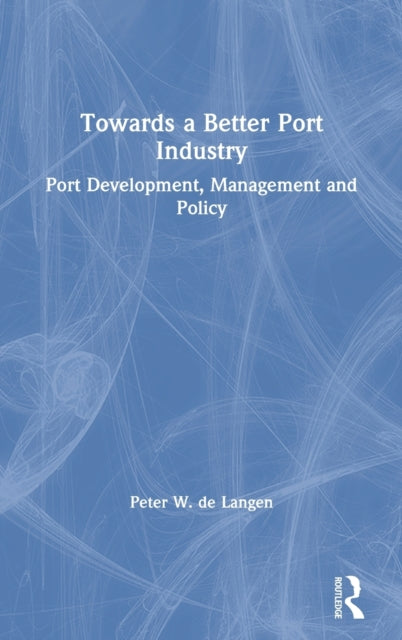 Book cover of: Towards a Better Port Industry. By: Peter de Langen