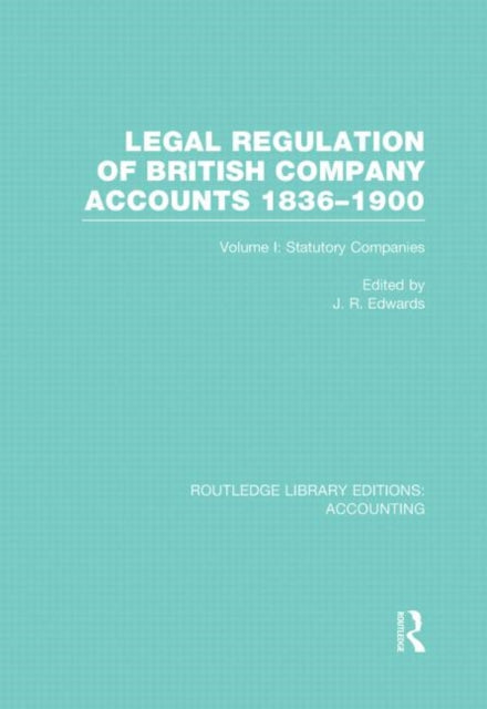 Book cover of: Legal Regulation of British Company Accounts 1836-1900 (RLE Accounting). By: J. R. Edwards