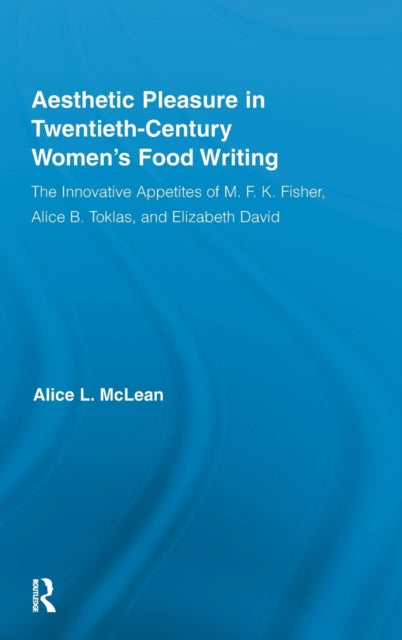 Aesthetic Pleasure in Twentieth-Century Women's Food Writing