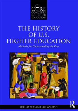 History of U.S. Higher Education - Methods for Understanding the Past
