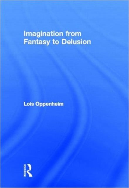 Book cover of: Imagination from Fantasy to Delusion. By: Lois Oppenheim