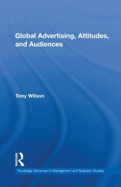 Book cover of: Global Advertising, Attitudes, and Audiences. By: Tony Wilson