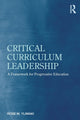 Book cover of: Critical Curriculum Leadership. By: Rose M. Ylimaki