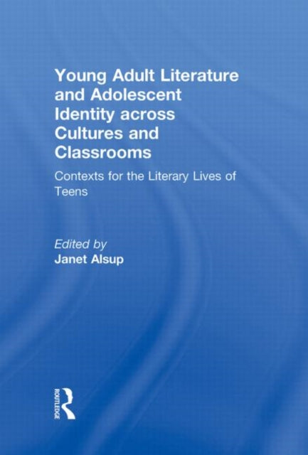 Book cover of: Young Adult Literature and Adolescent Identity Across Cultures and Classrooms. By: Janet Alsup