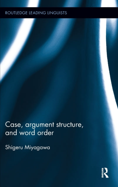 Book cover of: Case, Argument Structure, and Word Order. By: Shigeru Miyagawa