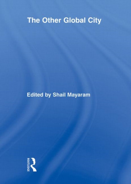 Book cover of: Other Global City. By: Shail Mayaram