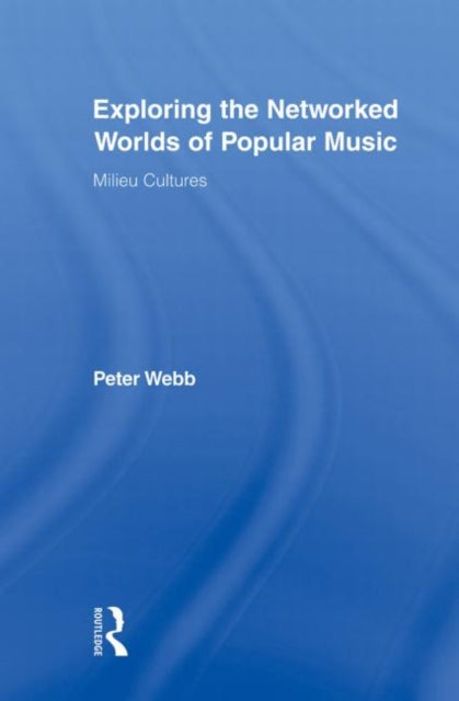 Exploring the Networked Worlds of Popular Music