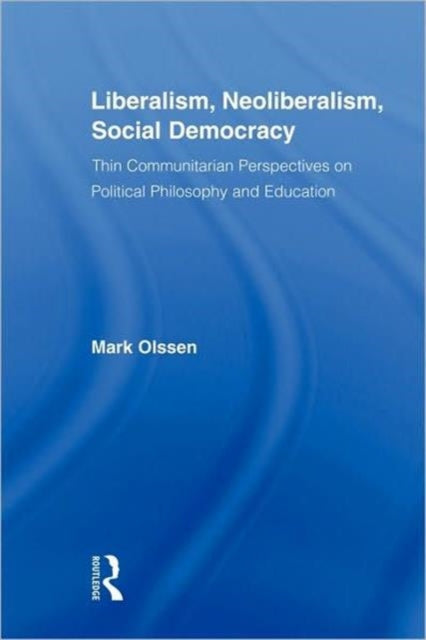 Book cover of: Liberalism, Neoliberalism, Social Democracy. By: Mark Olssen