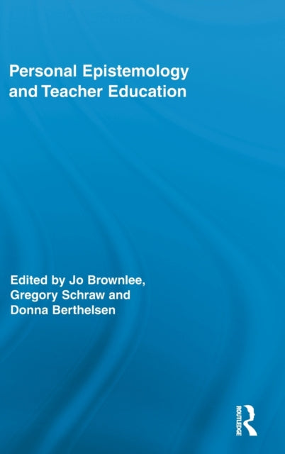 Book cover of: Personal Epistemology and Teacher Education. By: Jo Brownlee