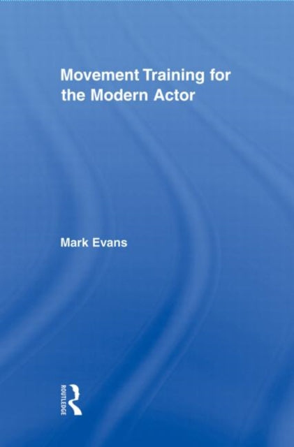 Book cover of: Movement Training for the Modern Actor. By: Mark Evans