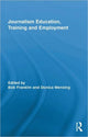 Book cover of: Journalism Education, Training and Employment. By: Bob Franklin