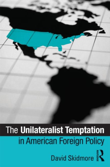Book cover of: Unilateralist Temptation in American Foreign Policy. By: David G. Skidmore