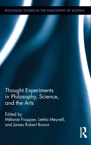 Thought Experiments in Science, Philosophy, and the Arts