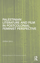 Book cover of: Palestinian Literature and Film in Postcolonial Feminist Perspective. By: Anna Ball