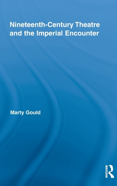 Book cover of: Nineteenth-Century Theatre and the Imperial Encounter