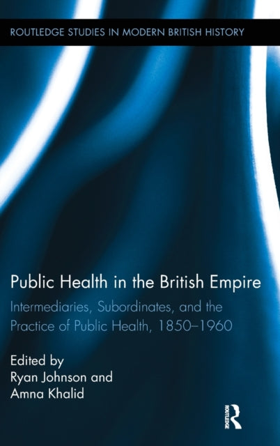Book cover of: Public Health in the British Empire. By: Ryan Johnson