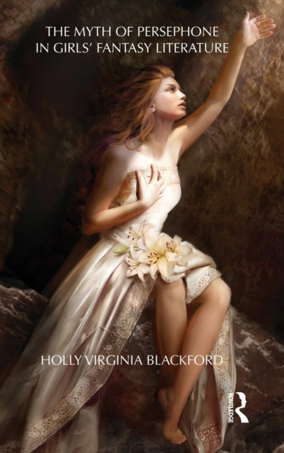 Book cover of: Myth of Persephone in Girls' Fantasy Literature. By: Holly Virginia Blackford