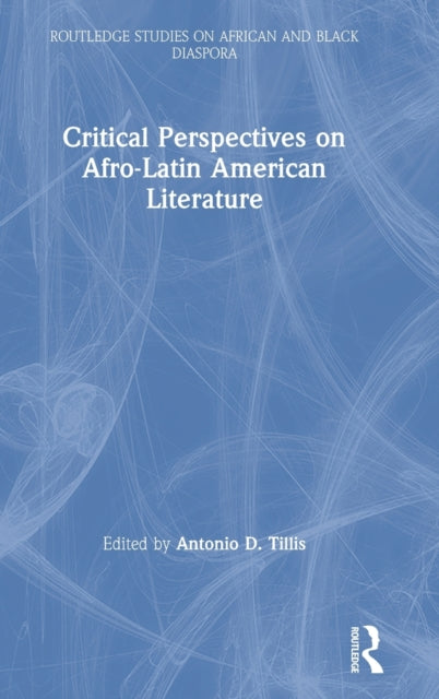 Book cover of: Critical Perspectives on Afro-Latin American Literature. By: Antonio D. Tillis