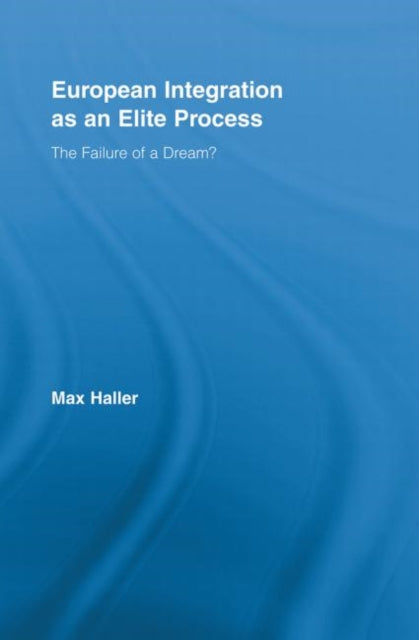 Book cover of: European Integration as an Elite Process. By: Max Haller
