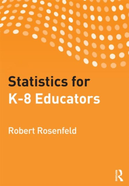 Book cover of: Statistics for K-8 Educators. By: Robert Rosenfeld