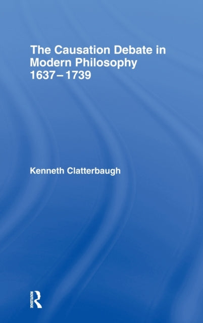 The Causation Debate in Modern Philosophy, 1637-1739
