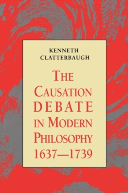 The Causation Debate in Modern Philosophy, 1637-1739
