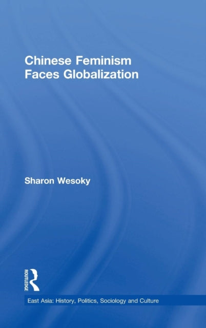 Book cover of: Chinese Feminism Faces Globalization. By: Sharon R. Wesoky