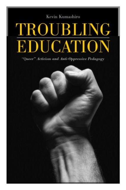 Book cover of: Troubling Education. By: Kevin Kumashiro