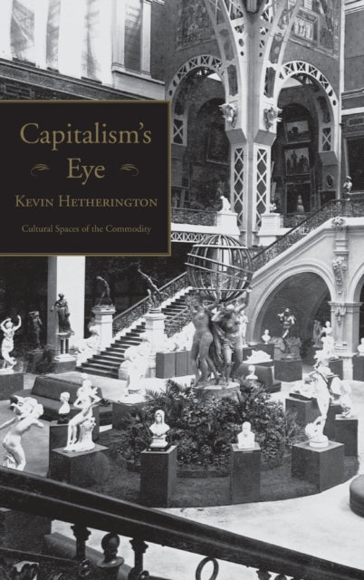 Book cover of: Capitalism's Eye. By: Kevin Hetherington