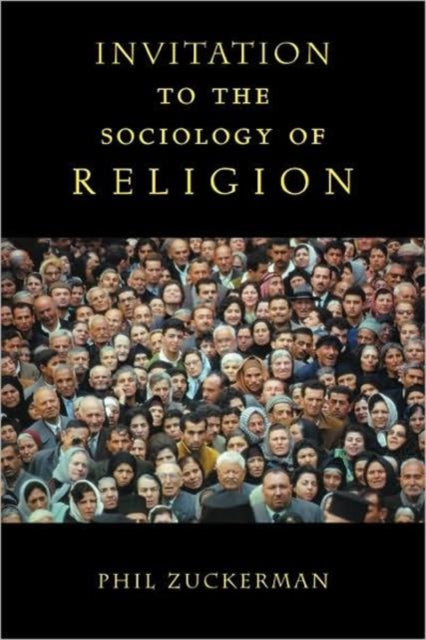 Book cover of: Invitation to the Sociology of Religion. By: Phil Zuckerman