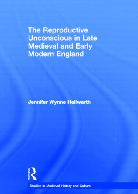 Book cover of: Reproductive Unconscious in Late Medieval and Early Modern England