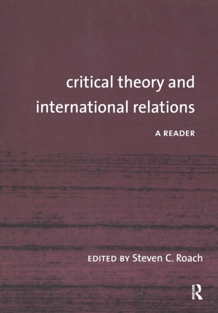 Book cover of: Critical Theory and International Relations. By: Steven C. Roach