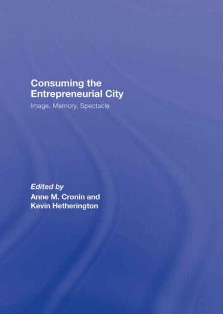 Book cover of: Consuming the Entrepreneurial City